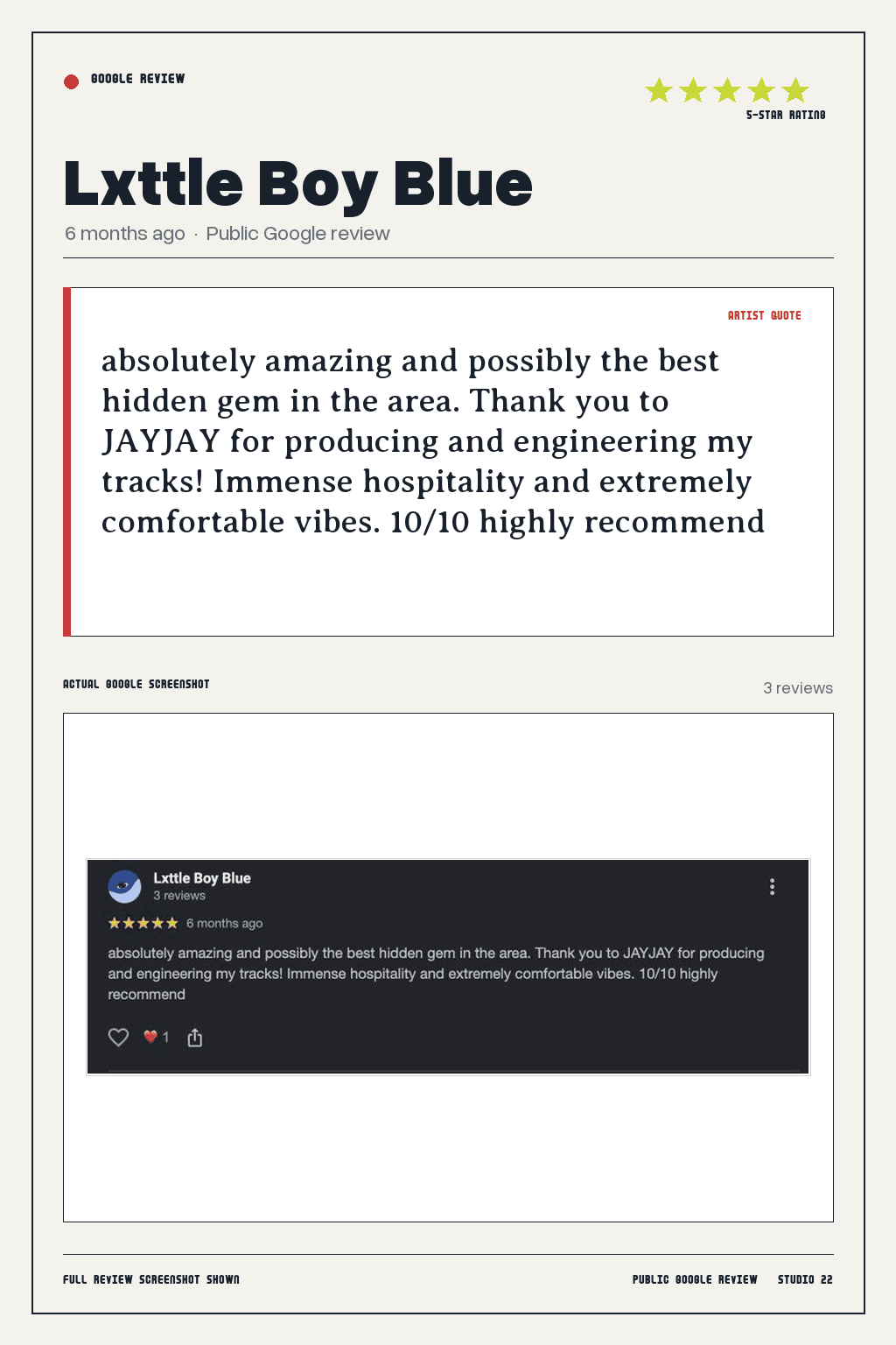 Studio 22 Google review card for Lxttle Boy Blue, rated 5 out of 5. absolutely amazing and possibly the best hidden gem in the area. Thank you to JAYJAY for producing and engineering my tracks! Immense hospitality and extremely comfortable vibes. 10/10 highly recommend