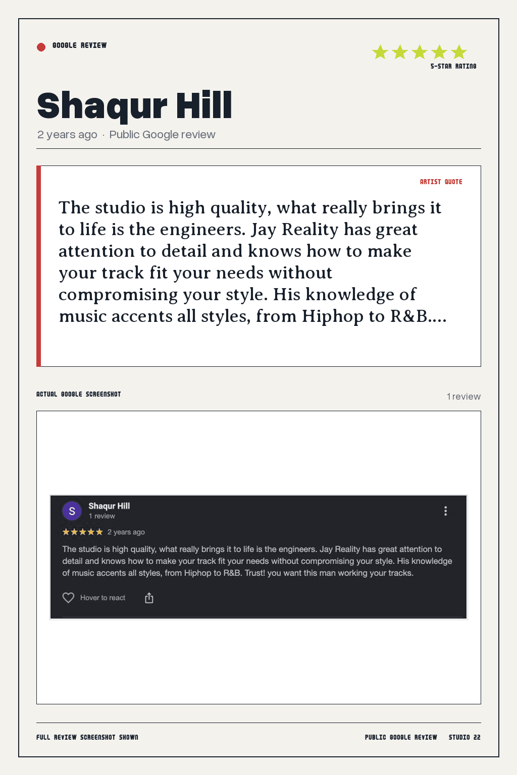 Studio 22 Google review card for Shaqur Hill, rated 5 out of 5. The studio is high quality, what really brings it to life is the engineers. Jay Reality has great attention to detail and knows how to make your track fit your needs without compromising your style. His knowledge of music accents all styles, from Hiphop to R&B.…