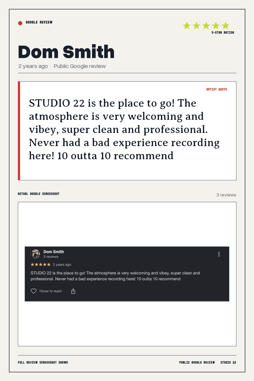 Studio 22 Google review card for Dom Smith, rated 5 out of 5. STUDIO 22 is the place to go! The atmosphere is very welcoming and vibey, super clean and professional. Never had a bad experience recording here! 10 outta 10 recommend