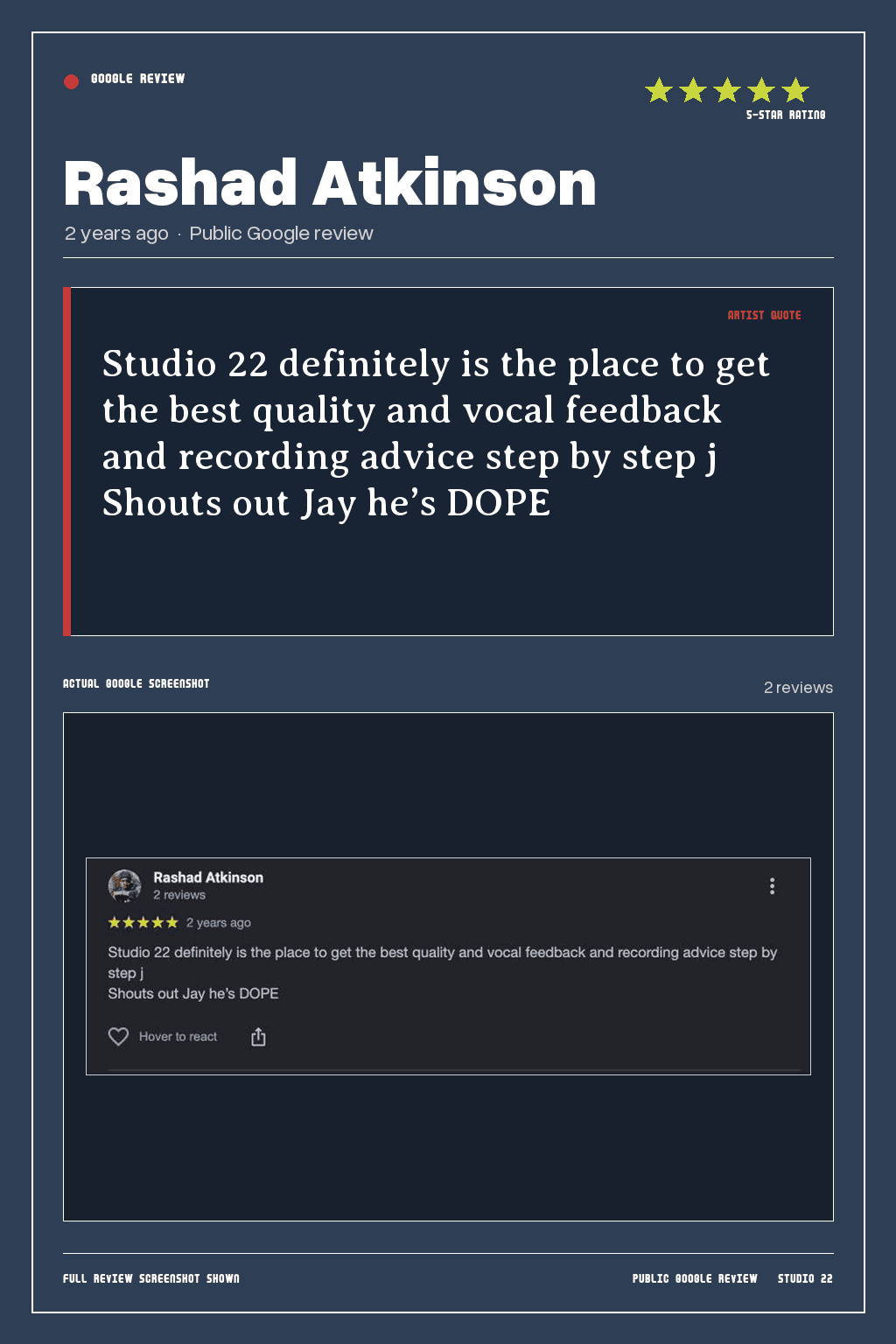 Studio 22 Google review card for Rashad Atkinson, rated 5 out of 5. Studio 22 definitely is the place to get the best quality and vocal feedback and recording advice step by step j Shouts out Jay he’s DOPE